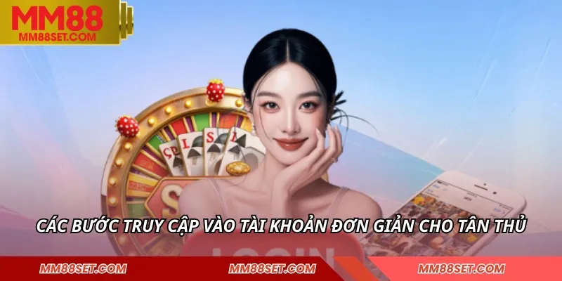 Các bước truy cập vào tài khoản đơn giản cho tân thủ