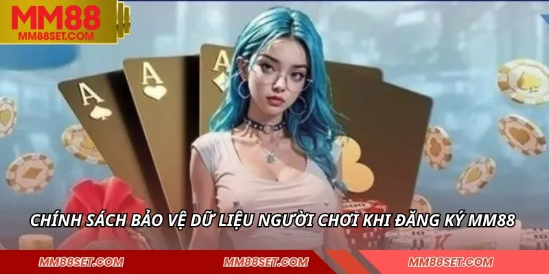 Chính sách bảo vệ dữ liệu người chơi khi đăng ký MM88