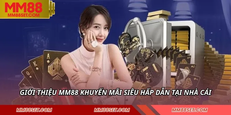 Giới thiệu MM88 khuyến mãi siêu hấp dẫn tại nhà cái