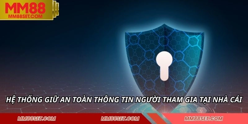Hệ thống giữ an toàn thông tin người tham gia tại nhà cái