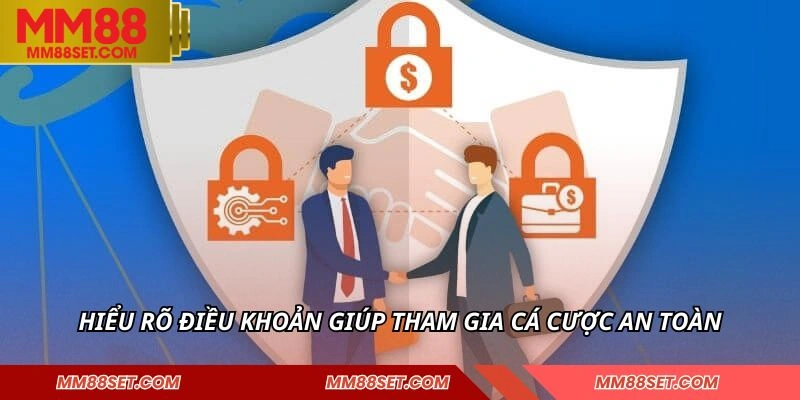 Hiểu rõ điều khoản giúp tham gia cá cược an toàn