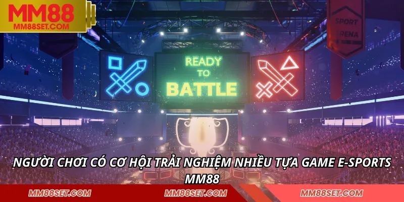 Người chơi có cơ hội trải nghiệm nhiều tựa game E-sports MM88