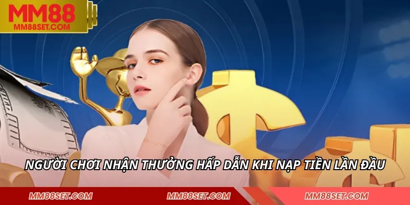 Người chơi nhận thưởng hấp dẫn khi nạp tiền lần đầu