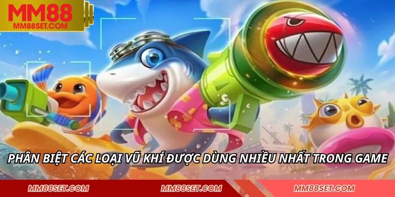 Phân biệt các loại vũ khí được dùng nhiều nhất trong game