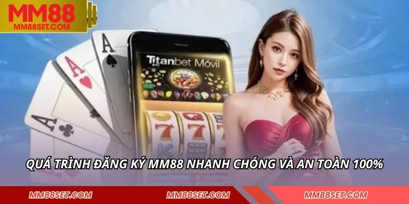 Quá trình đăng ký MM88 nhanh chóng và an toàn 100%