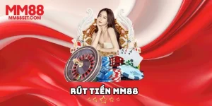 Rút Tiền MM88 – Trải Nghiệm Giao Dịch An Toàn Và Tiện Lợi