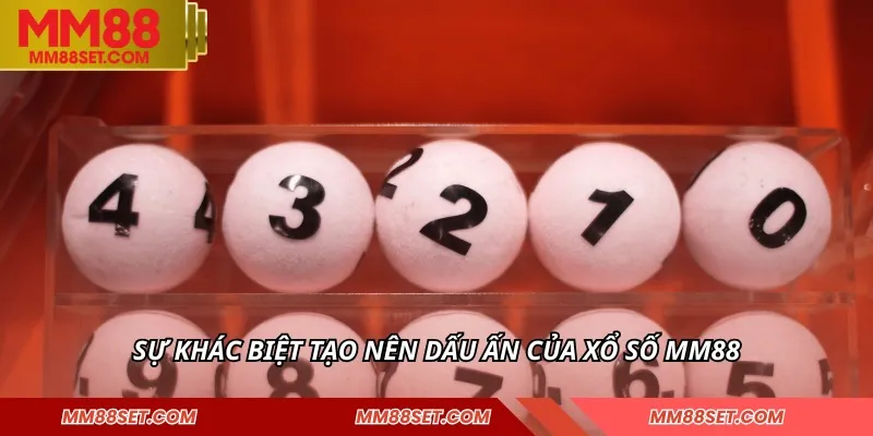 Sự khác biệt tạo nên dấu ấn của xổ số MM88