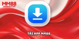 Tải App MM88 - Hướng Dẫn Đầy Đủ Nhất Cho Người Chơi Mới