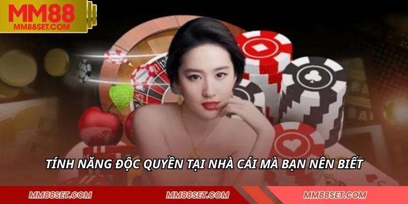 Tính năng độc quyền tại nhà cái mà bạn nên biết