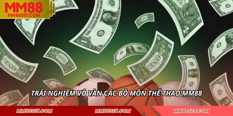 Trải nghiệm vô vàn các bộ môn thể thao MM88